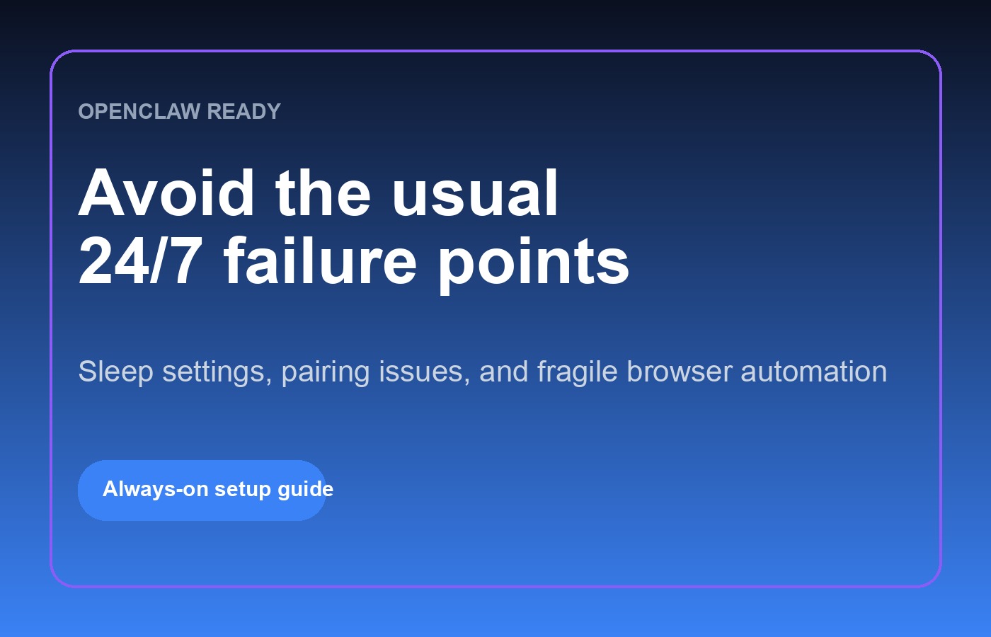 Common failure points in an OpenClaw 24/7 AI assistant setup